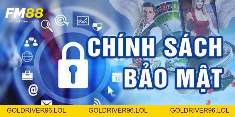 Chính Sách Bảo Mật Tại Fm88 Đảm Bảo Sự An Toàn Và Uy Tín - goldriver96