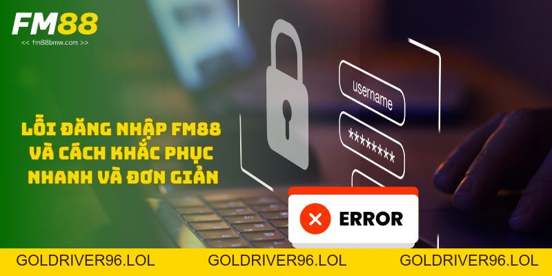 Quên mật khẩu Fm88 và cách lấy lại nhanh cho người chơi cá cược - goldriver96